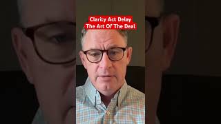 Clarity Act Delay: The Art Of The Deal #xrp #crypto #clarityact @digitalassetinvestor