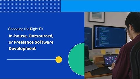 In-House vs. Outsource vs. Freelance Software Development (WHICH IS BETTER) In-house vs Outsourcing