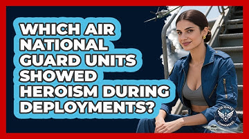 Which Air National Guard Units Showed Heroism During Deployments? - Air Guard Commanders