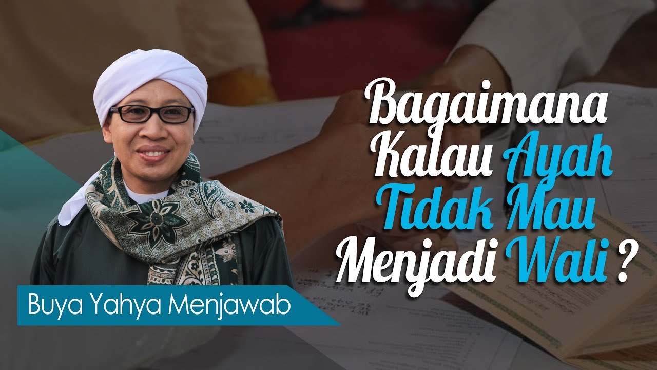 Bagaimana Kalau Ayah Tidak Mau Menjadi Wali? - Buya Yahya Menjawab