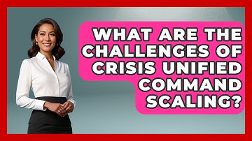 What Are The Challenges Of Crisis Unified Command Scaling? - Crisis Response Coach
