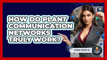 How Do Plant Communication Networks Truly Work? - Strange Science HQ