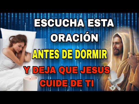 ESCUCHA ESTA ORACIÓN ANTES DE DORMIR Y DEJA QUE JESÚS CUIDE DE TI # ...