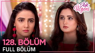 Aşk Üçgeni 128. Bölüm