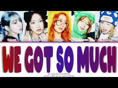LE SSERAFIM - WE GOT SO MUCH (КИРИЛЛИЗАЦИЯ/ПЕРЕВОД НА РУССКИЙ) Color coded lyrics