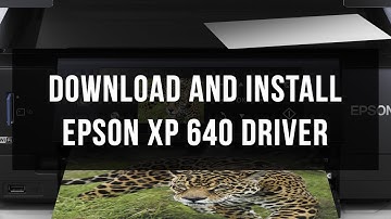 How to download and install EPSON XP 640 driver