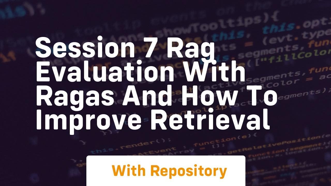 Session 7 rag evaluation with ragas and how to improve retrieval