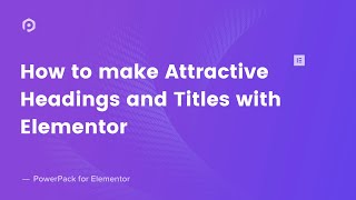 How to make Headings and Titles look Attractive with Elementor! | PowerPack Elementor Addon