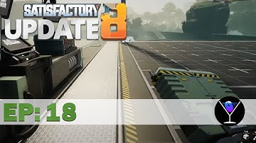 Satisfactory Update 8 Episode 18: It