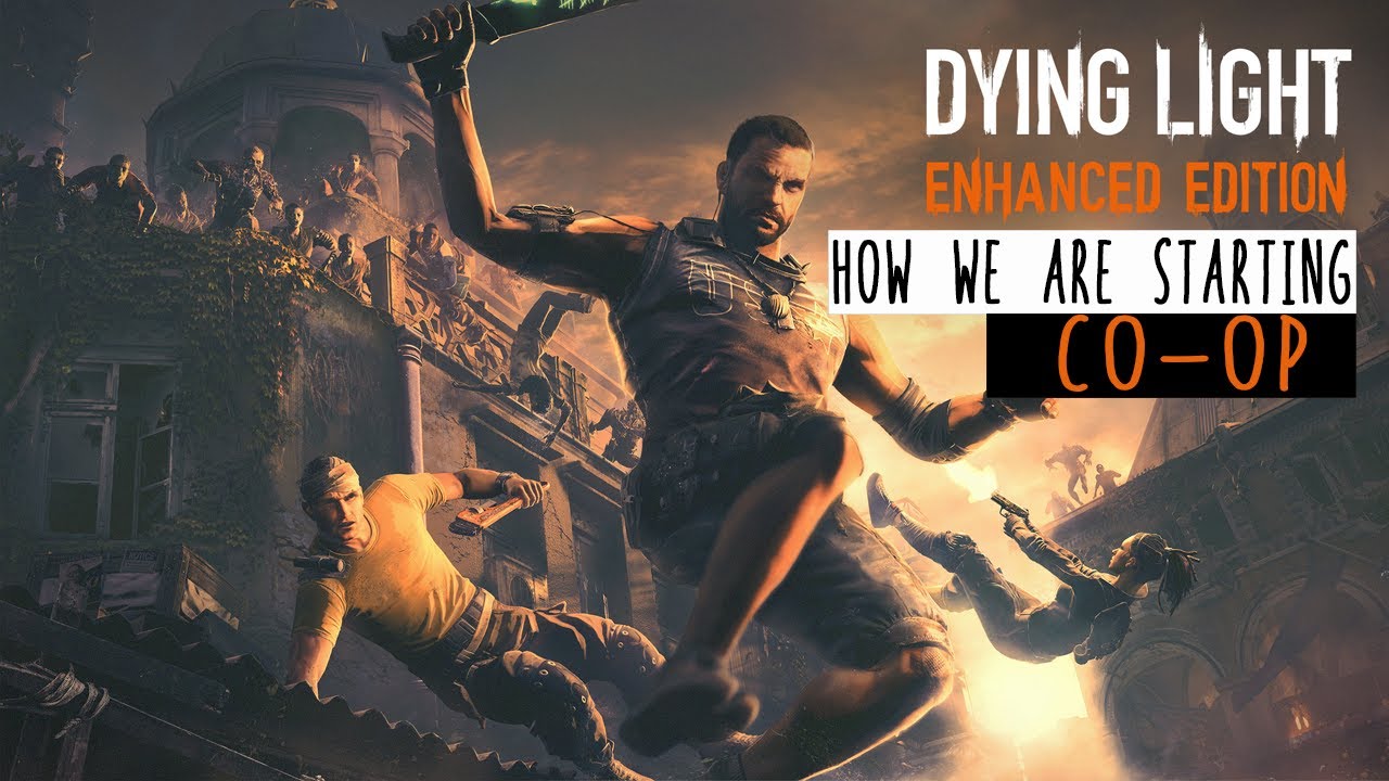 DYING LIGHT CO OP HOW WE ARE STARTING YouTube