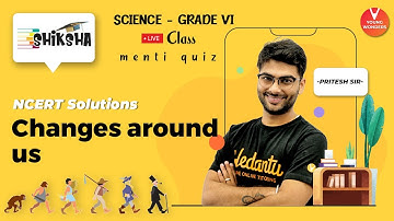 NCERT Solutions: Changes Around Us | NCERT Class 6 Science Chapter 6 | Young Wonders |Pritesh Sir