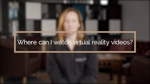 Where Can I Watch Virtual Reality Videos? | VR Video Production