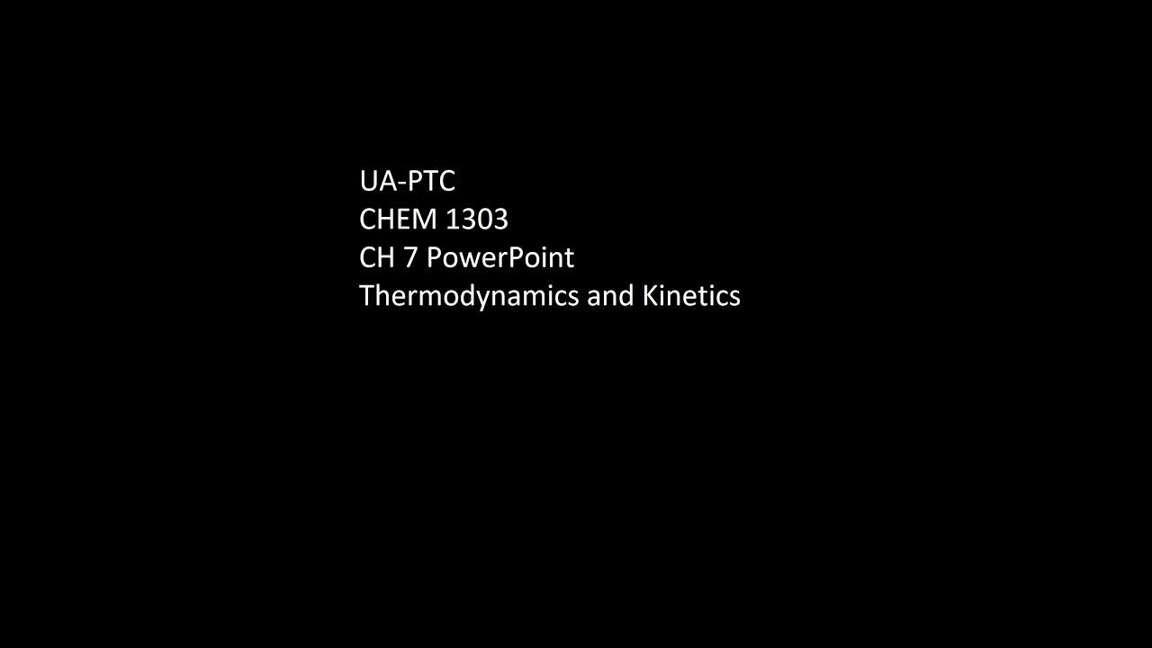 UA-PTC; CHEM 1303-CH 7 PP - Thermodynamics and Kinetics