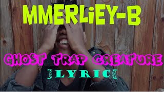 GHOST TRAP CREATURE - MMERLIEY B OFFICIAL LYRIC VIDEO || by BOSSOFLYRIC