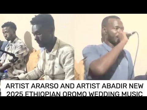 ARTIST ARARSO AND ARTIST ABADIR NEW 2025 ETHIOPIAN OROMO WEDDING MUSIC 2025