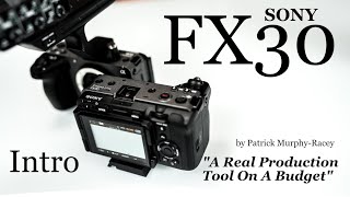SONY FX30 Introduction by Patrick Murphy-Racey, Sony Artisan of Imagery
