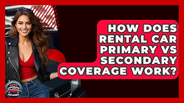 How Does Rental Car Primary Vs Secondary Coverage Work? - Auto Coverage Explained