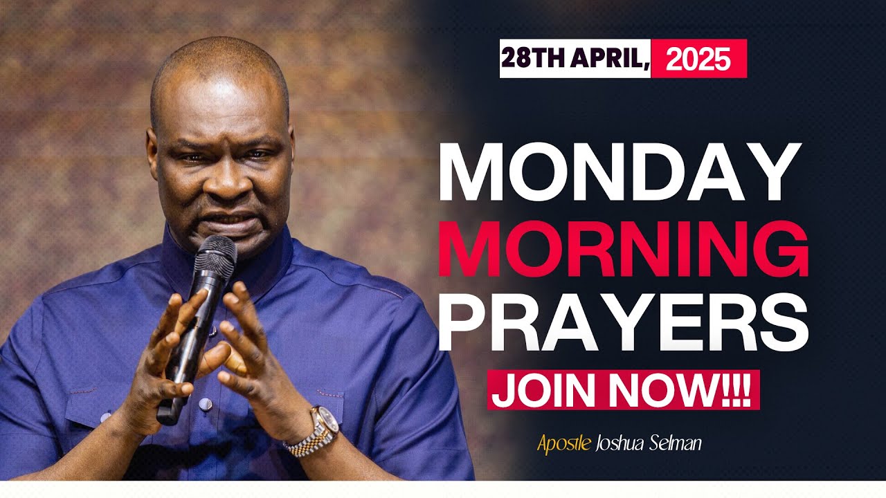 MONDAY MORNING PRAYERS, 28TH APRIL 2025 - APOSTLE JOSHUA SELMAN - YouTube