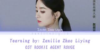 赵丽颖 Zanilia Zhao Liying - Yearning OST Rookie Agent Rouge Lyrics (CHIN/PIN/IND)