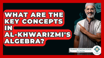 What Are The Key Concepts In Al-Khwarizmi
