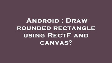 Android : Draw rounded rectangle using RectF and canvas?