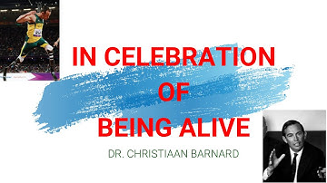 IN CELEBRATION OF BEING ALIVE  by Dr. Christiaan Barnard  || Summary ||