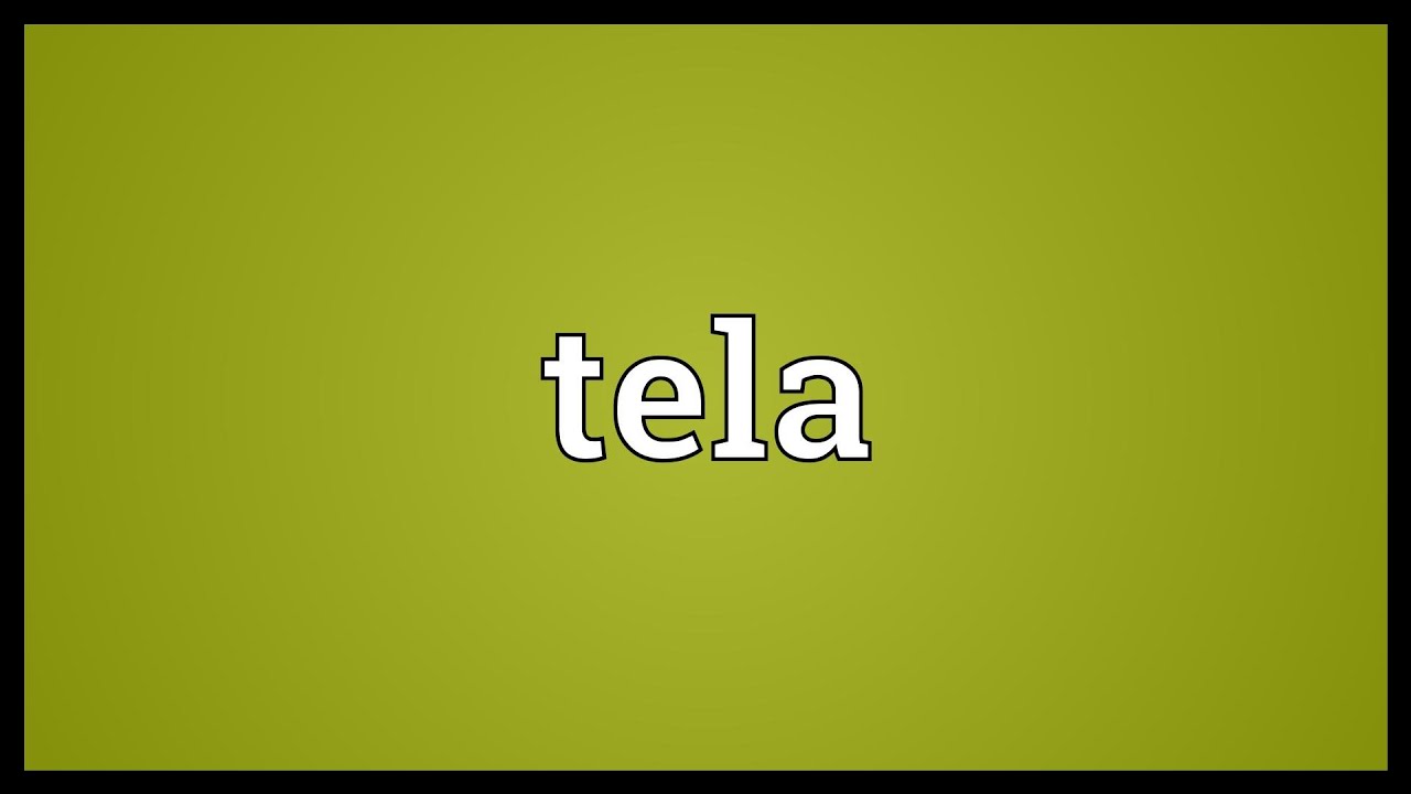 Tela Meaning - YouTube