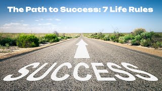 The Path to Success 7 Life Rules
