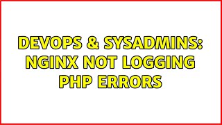 DevOps & SysAdmins: Nginx not logging PHP errors (6 Solutions!!)