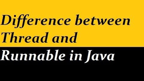 Difference between Thread and Runnable in Java