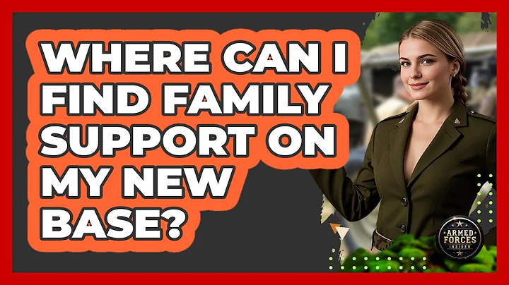 Where Can I Find Family Support on My New Base?