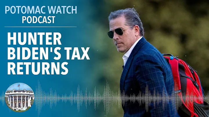 Hunter Biden's Tax Returns | Potomac Watch Podcast: WSJ Opinion