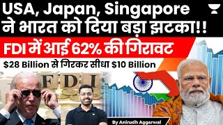 USA, Japan, Singapore Shock India. Net FDI inflows falls 62% from $28 Billion to $10 Billion.