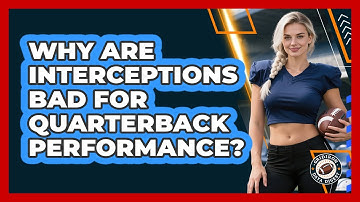 Why Are Interceptions Bad For Quarterback Performance?