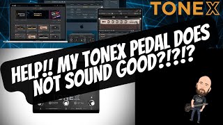 Help My Tonex Pedal Does Not Sound Good