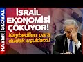 İsrail Ekonomisi Çöküyor! Netanyahu&#39;nun Kaybettiği Para Dudak Uçuklattı