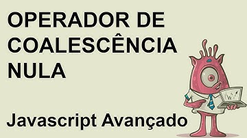 Operador de coalescência nula - Javascript Avançado