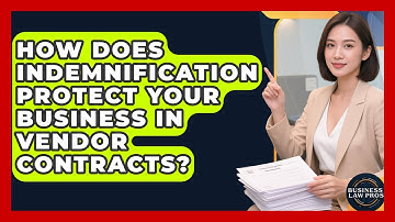 How Does Indemnification Protect Your Business In Vendor Contracts? - Business Law Pros