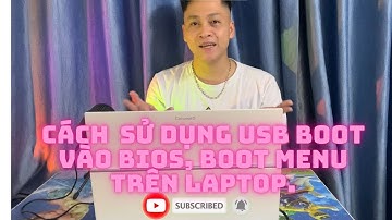 CÁCH SỬ DỤNG USB BOOT, VÀO BIOS, MENU BOOT TRÊN LAPTOP.