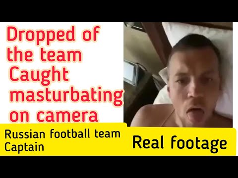 Artem Dzyuba(Russian football captain)masturbating on camera!Dropped of the team.Goes Viral.