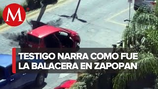 Testigo de balacera en Zapopan cuenta como  vivió en enfrentamiento