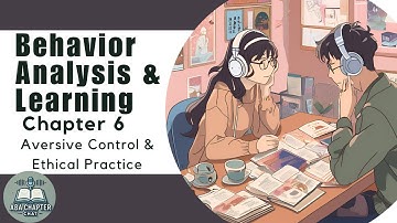 ABA Chapter Chat: Behavior Analysis & Learning - Chapter 6 | Aversive Control and Ethical Practice
