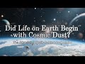 Did Life on Earth Begin with Cosmic Dust? The Surprising Truth Behind Our Origins. #cosmicdust