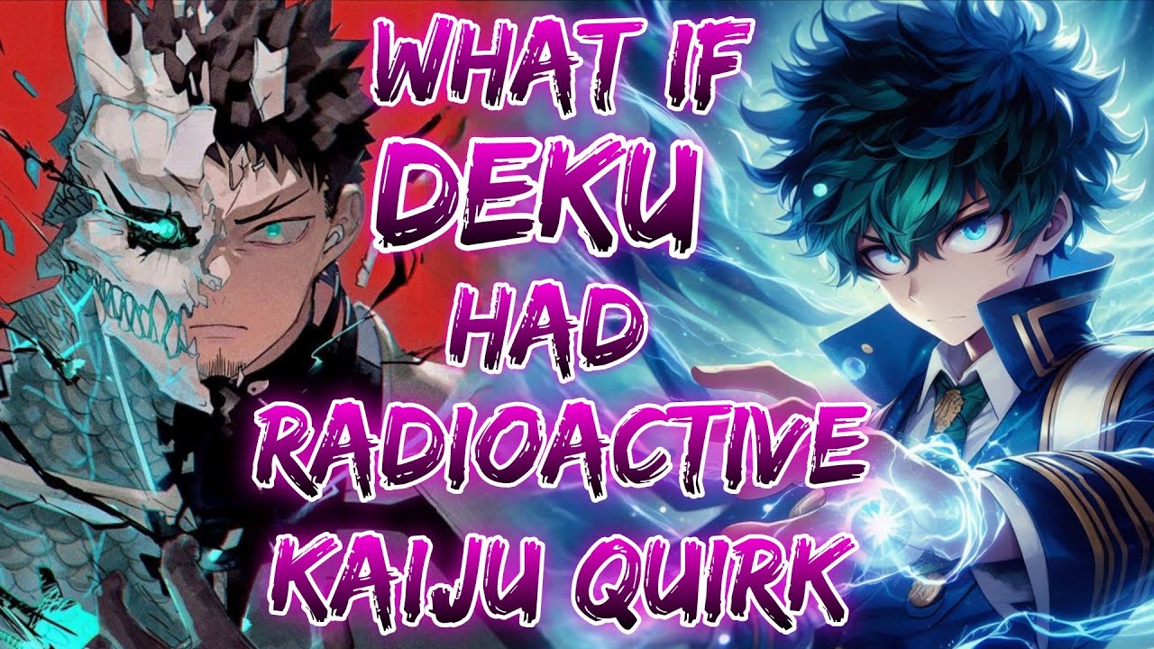 What If Deku Had Radioactive Kaiju Quirk