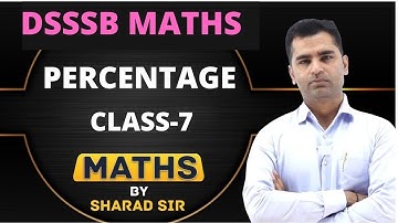 Percentage |Class-7| Percentage Questions | DSSSB 2021 | Maths By Sharad Sir