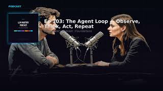Ep 103: The Agent Loop Observe Think Act Repeat | LLM Mastery Podcast