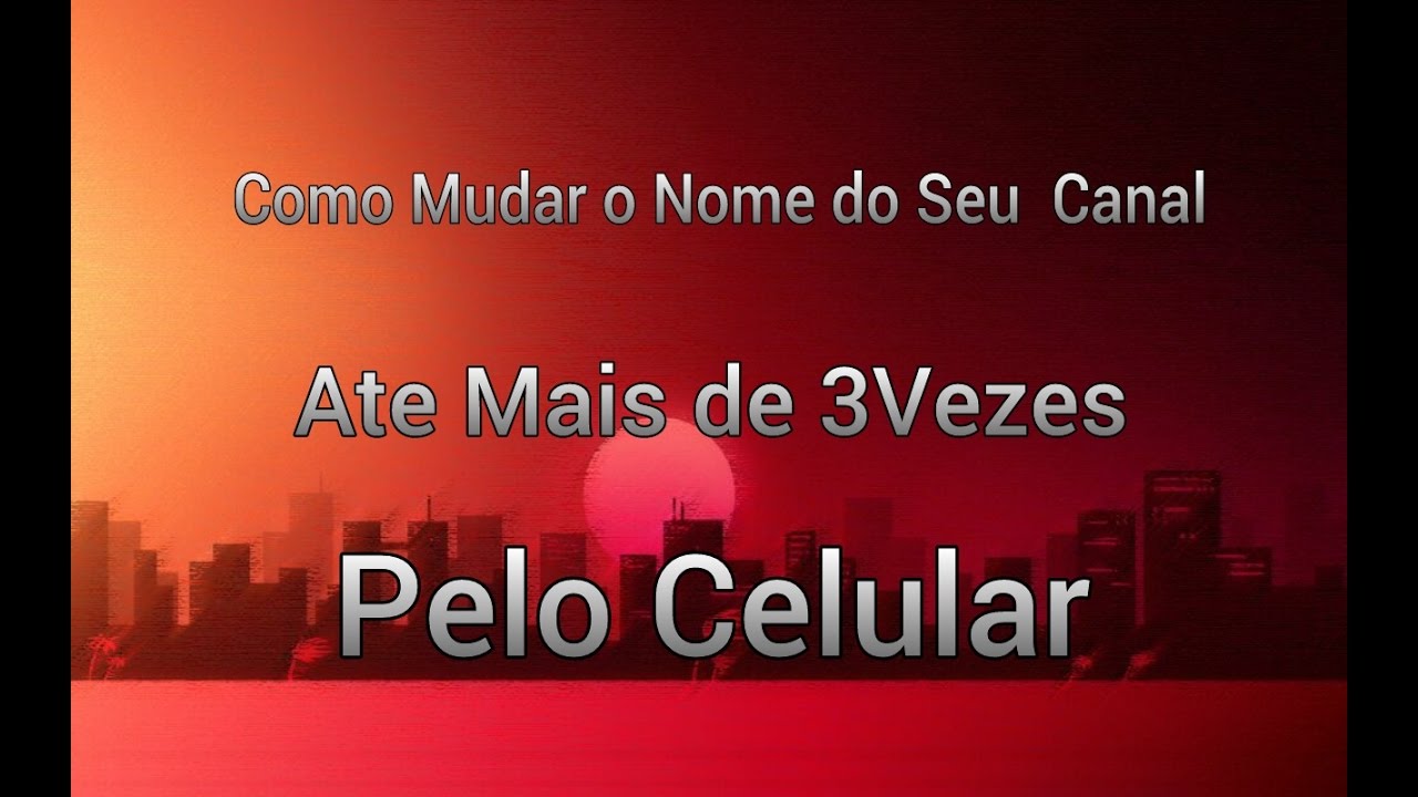 Como : Mudar o Nome do Seu Canal Ate Mais de 3Vezes Pelo Celular - YouTube