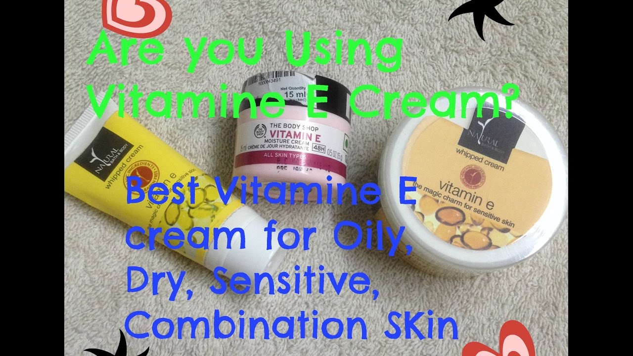 Best Vitamin E cream for Oily skin dry skin combination skin