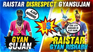 Raistar Disrespect GyanSujan VS GyanRishabh