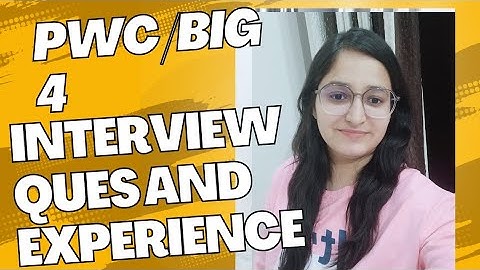 My Interview Experience and Questions of PWC SDC/BIG 4